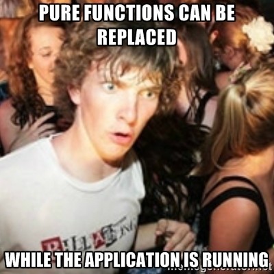 Pure functions can be replaced while the application is running